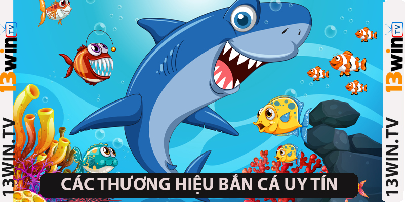  Các thương hiệu hợp tác cùng bắn cá 13WIN
